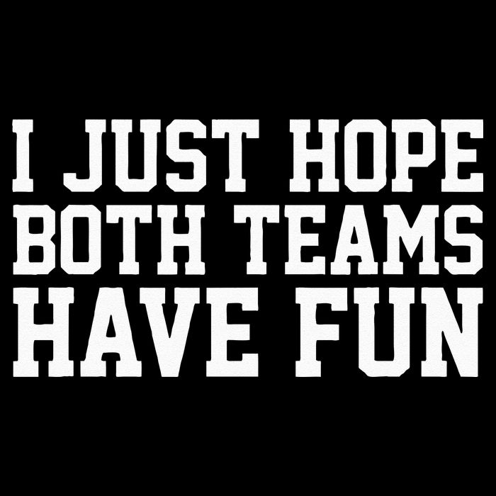 I Just Hope Both Teams Have Fun Performance Shirt