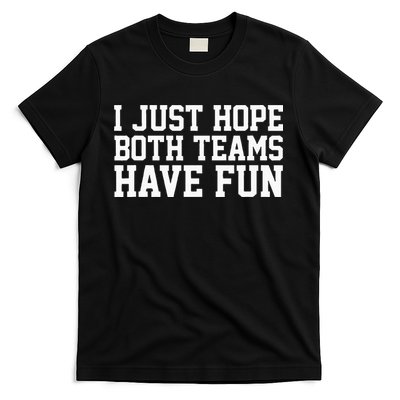 I Just Hope Both Teams Have Fun T-Shirt