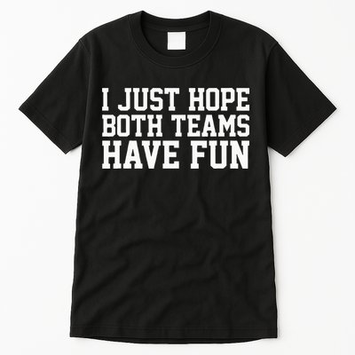 I Just Hope Both Teams Have Fun Tall T-Shirt