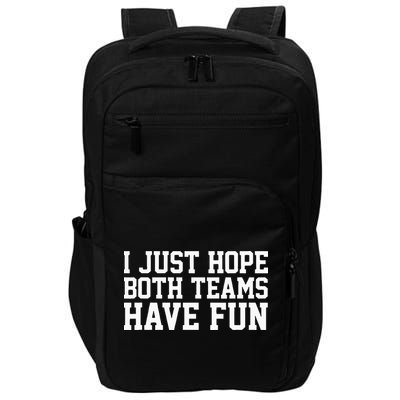 I Just Hope Both Teams Have Fun Impact Tech Backpack