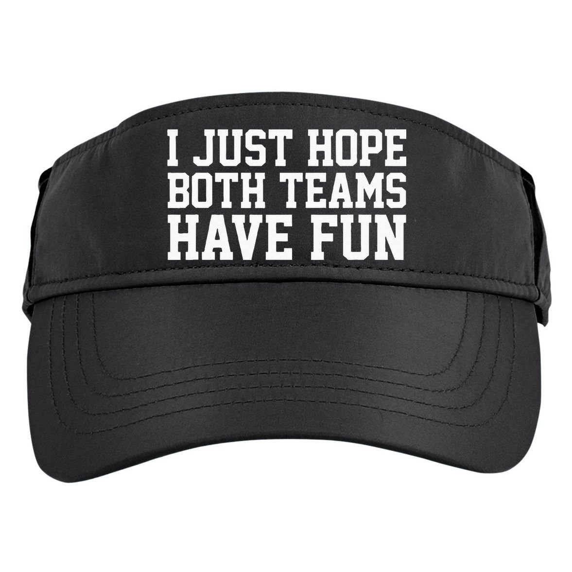 I Just Hope Both Teams Have Fun Adult Drive Performance Visor
