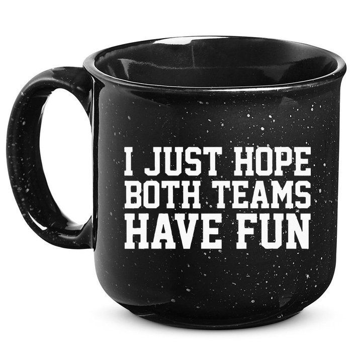 I Just Hope Both Teams Have Fun 15oz Campfire Ceramic Mug