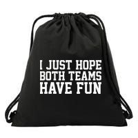 I Just Hope Both Teams Have Fun Drawstring Bag