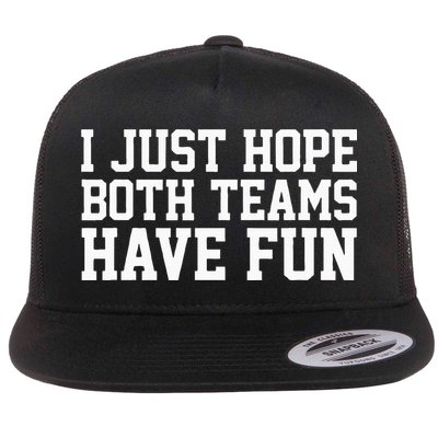 I Just Hope Both Teams Have Fun Flatbill Hat