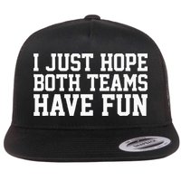 I Just Hope Both Teams Have Fun Flat Bill Trucker Hat