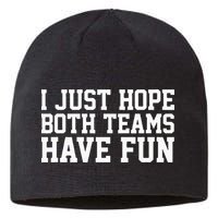 I Just Hope Both Teams Have Fun Sustainable Beanie