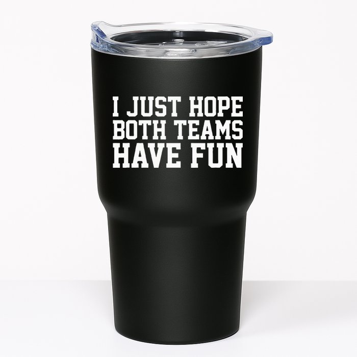 I Just Hope Both Teams Have Fun Tumbler