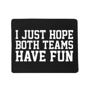 I Just Hope Both Teams Have Fun Mousepad