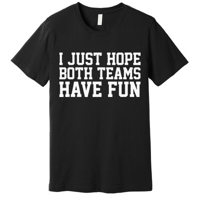 I Just Hope Both Teams Have Fun Premium T-Shirt
