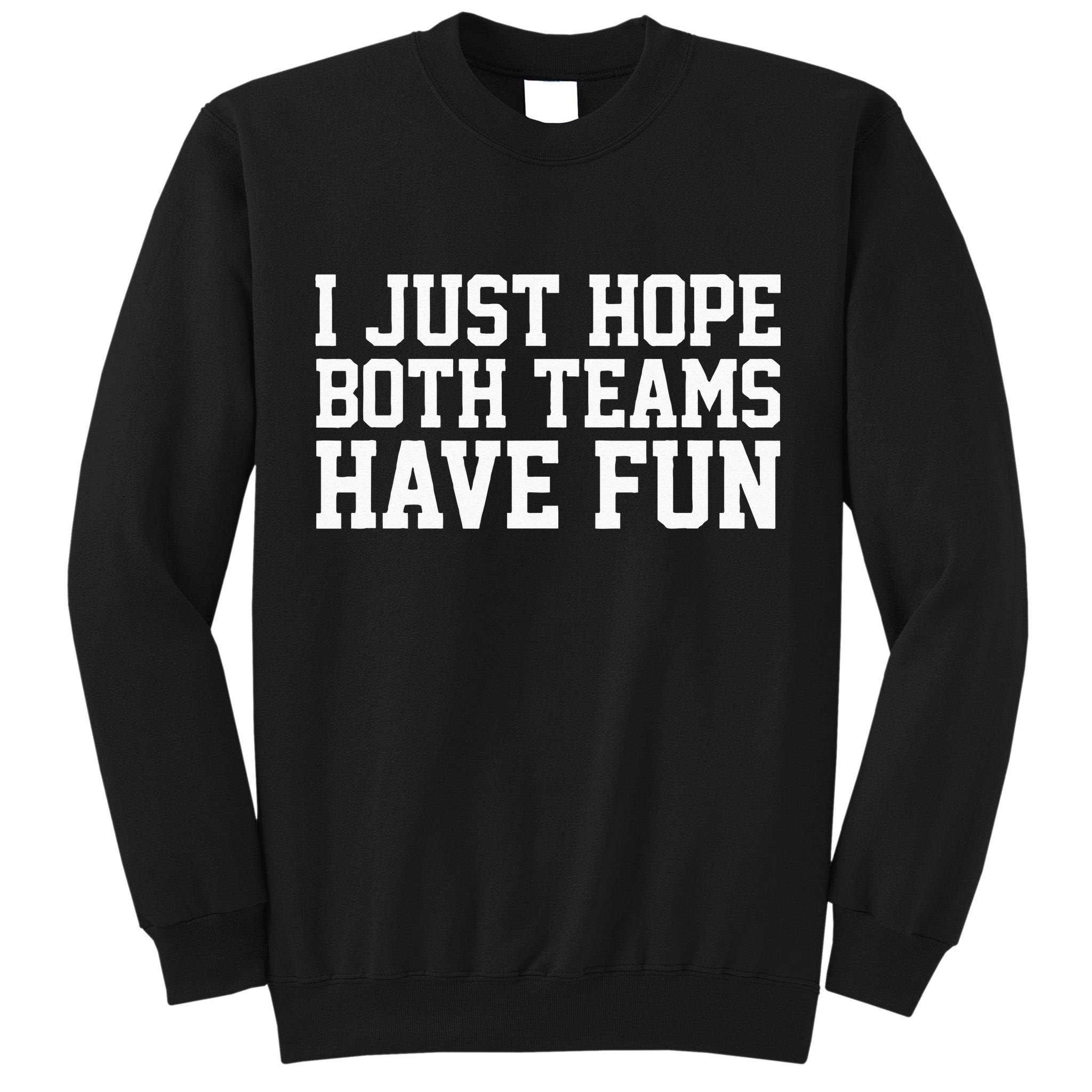 I Just Hope Both Teams Have Fun Tall Sweatshirt