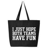 I Just Hope Both Teams Have Fun 25L Jumbo Tote