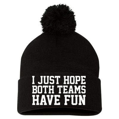 I Just Hope Both Teams Have Fun Pom Pom 12in Knit Beanie