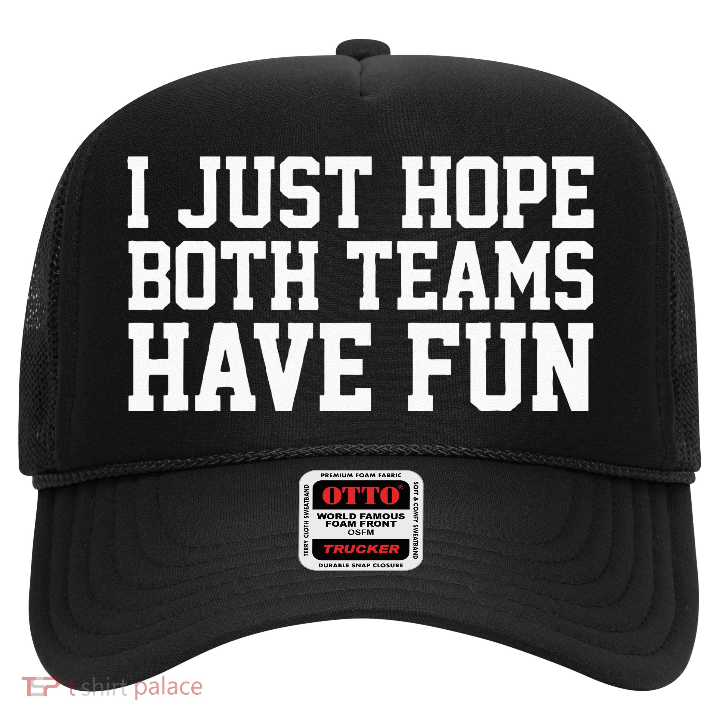 I Just Hope Both Teams Have Fun Trucker Hat