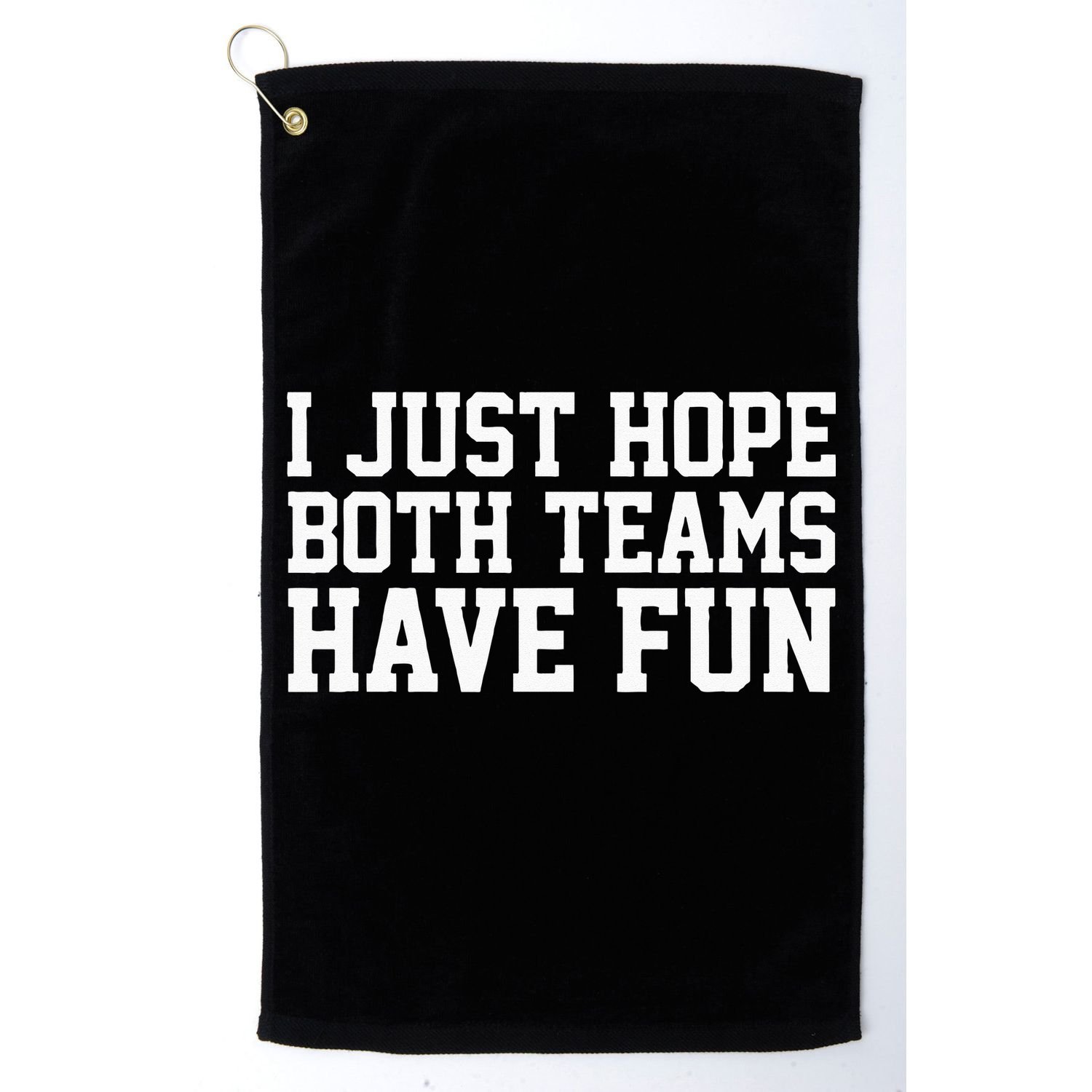 I Just Hope Both Teams Have Fun Golf Towel