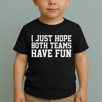 I Just Hope Both Teams Have Fun Toddler T-Shirt