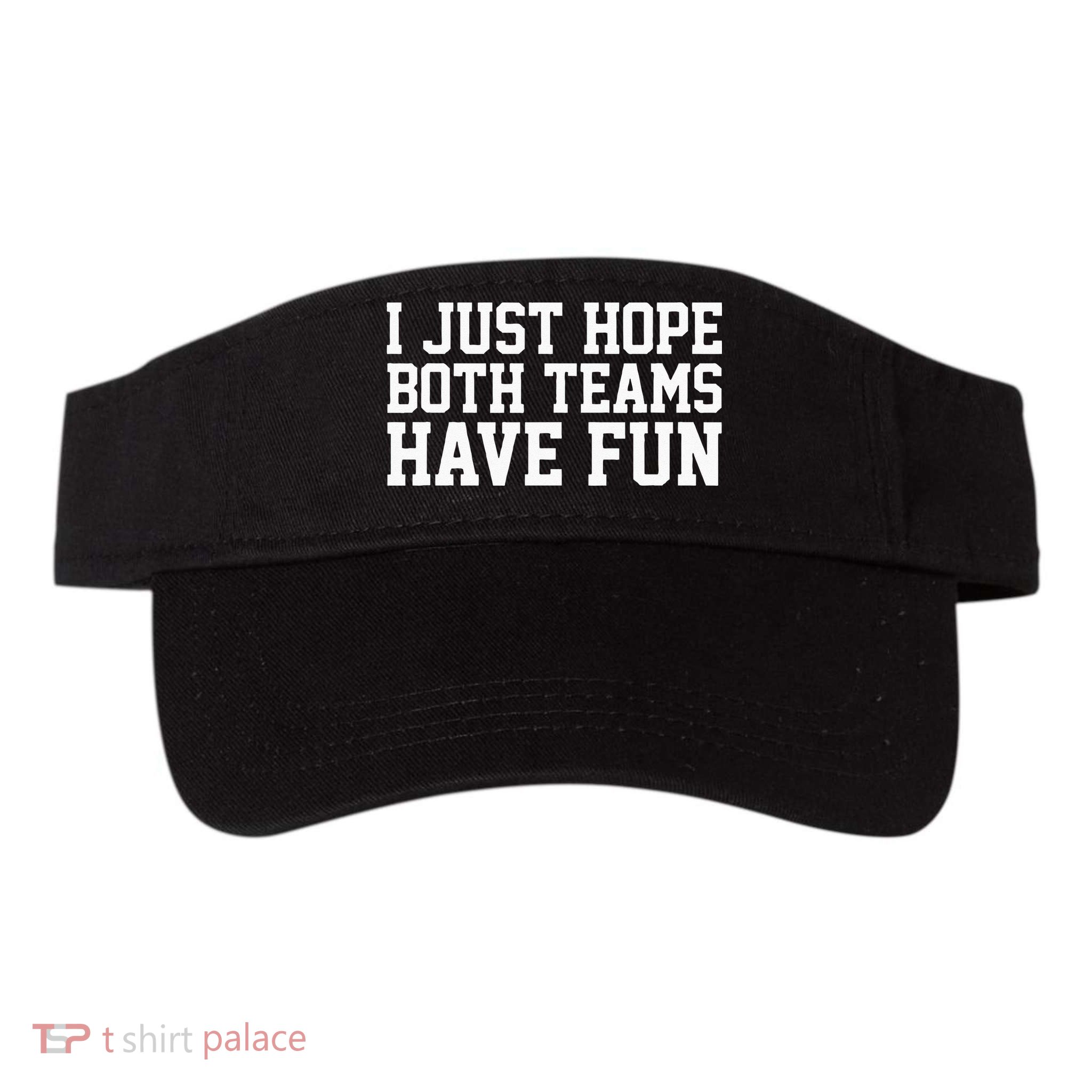 I Just Hope Both Teams Have Fun Visor