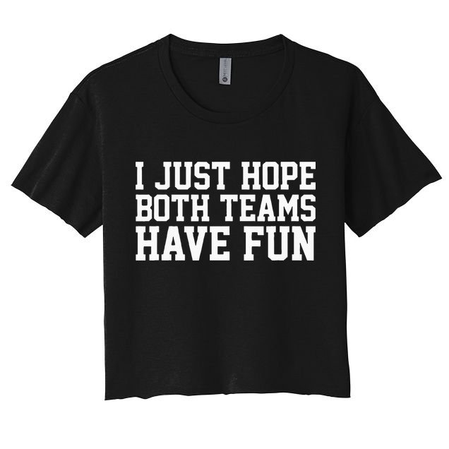 I Just Hope Both Teams Have Fun Crop Top