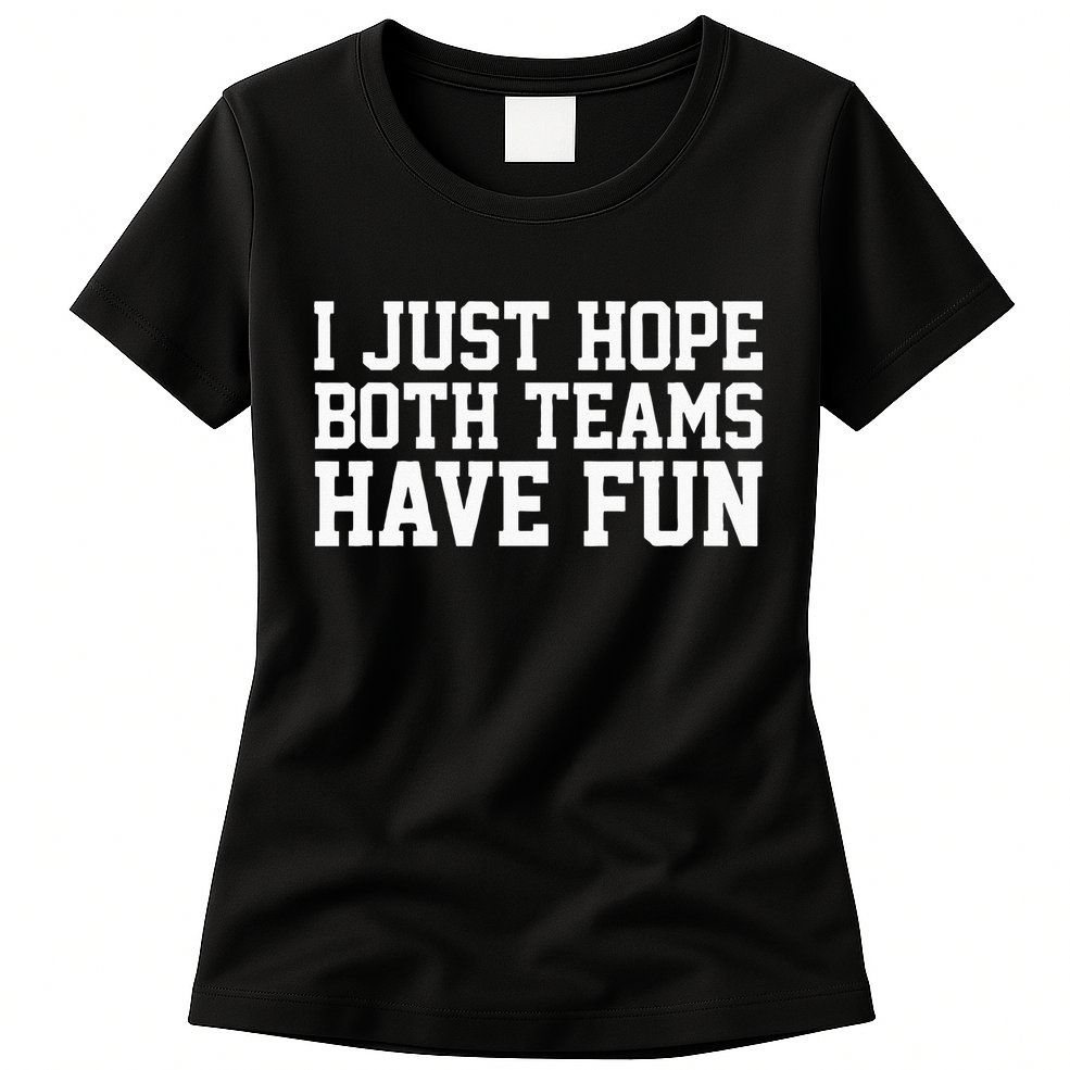 I Just Hope Both Teams Have Fun Womens T-Shirt