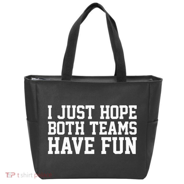 I Just Hope Both Teams Have Fun Zip Tote Bag