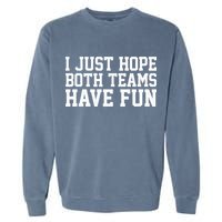 I Just Hope Both Teams Have Fun Garment-Dyed Sweatshirt