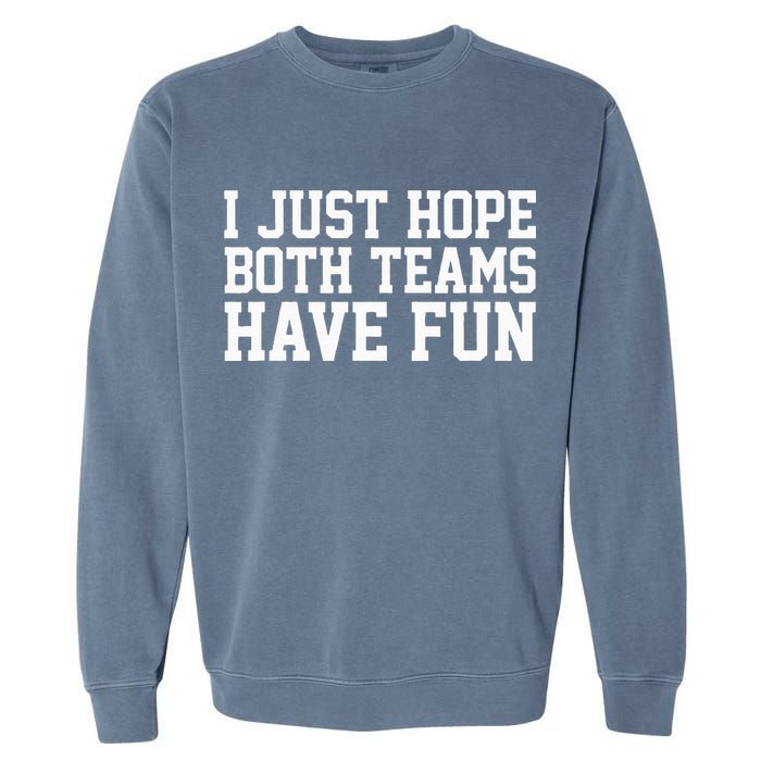 I Just Hope Both Teams Have Fun Garment-Dyed Sweatshirt