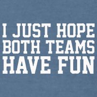 I Just Hope Both Teams Have Fun Garment-Dyed Sweatshirt