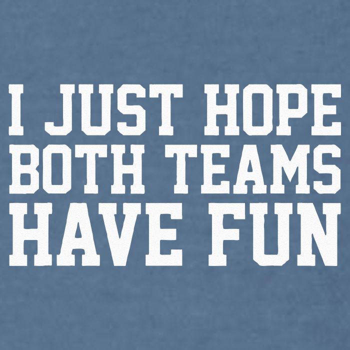 I Just Hope Both Teams Have Fun Garment-Dyed Sweatshirt