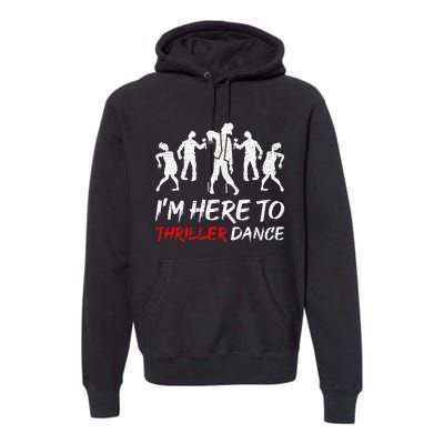 Im Just Here To Thriller Dance Halloween For Women Men Premium Hoodie