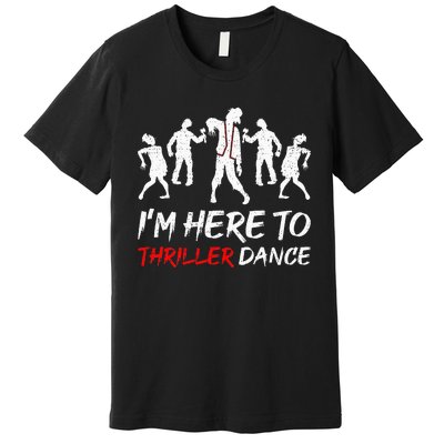 Im Just Here To Thriller Dance Halloween For Women Men Premium T-Shirt