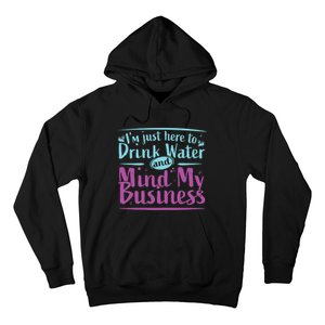 Im Just Here To Drink Water And Mind My Business Soca Party Hoodie