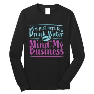 Im Just Here To Drink Water And Mind My Business Soca Party Long Sleeve Shirt