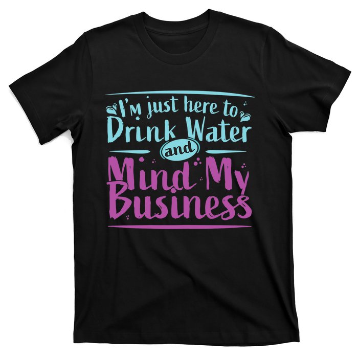 Im Just Here To Drink Water And Mind My Business Soca Party T-Shirt