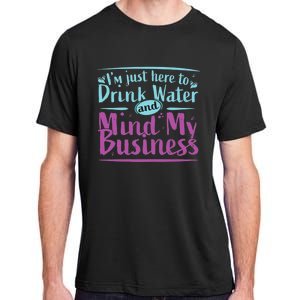 Im Just Here To Drink Water And Mind My Business Soca Party Adult ChromaSoft Performance T-Shirt