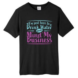 Im Just Here To Drink Water And Mind My Business Soca Party Tall Fusion ChromaSoft Performance T-Shirt