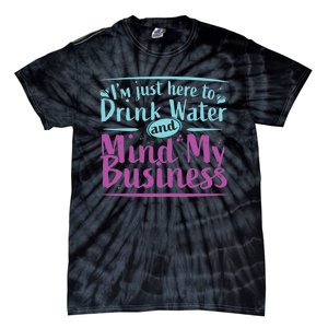 Im Just Here To Drink Water And Mind My Business Soca Party Tie-Dye T-Shirt