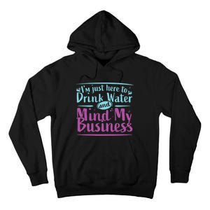 Im Just Here To Drink Water And Mind My Business Soca Party Tall Hoodie