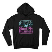 Im Just Here To Drink Water And Mind My Business Soca Party Tall Hoodie