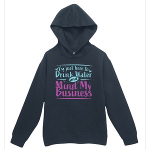 Im Just Here To Drink Water And Mind My Business Soca Party Urban Pullover Hoodie