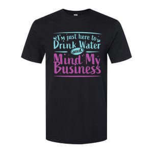 Im Just Here To Drink Water And Mind My Business Soca Party Softstyle CVC T-Shirt