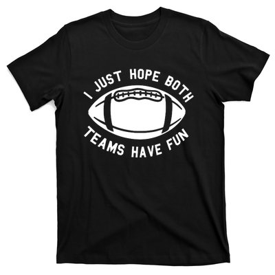 I Just Hope Both Teams Have Fun T-Shirt