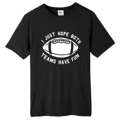 I Just Hope Both Teams Have Fun Tall Fusion ChromaSoft Performance T-Shirt