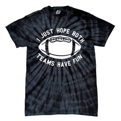 I Just Hope Both Teams Have Fun Tie-Dye T-Shirt