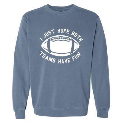 I Just Hope Both Teams Have Fun Garment-Dyed Sweatshirt