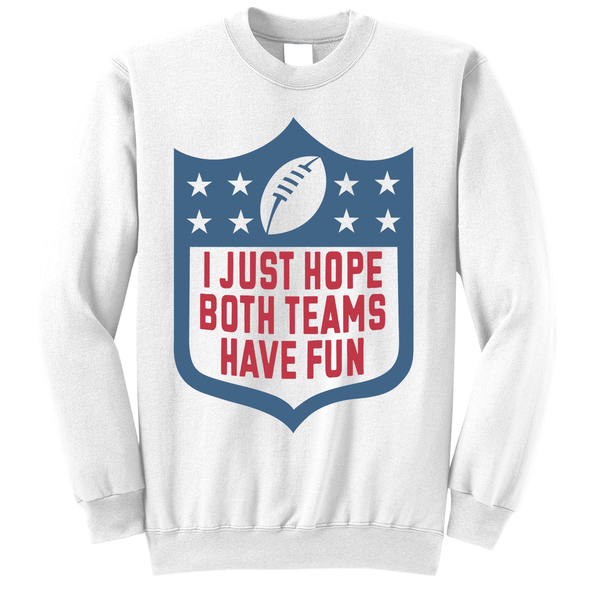 I Just Hope Both Teams Have Fun Sweatshirt