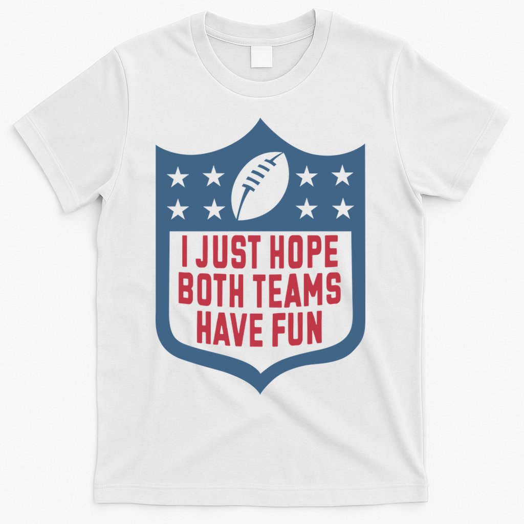 I Just Hope Both Teams Have Fun T-Shirt