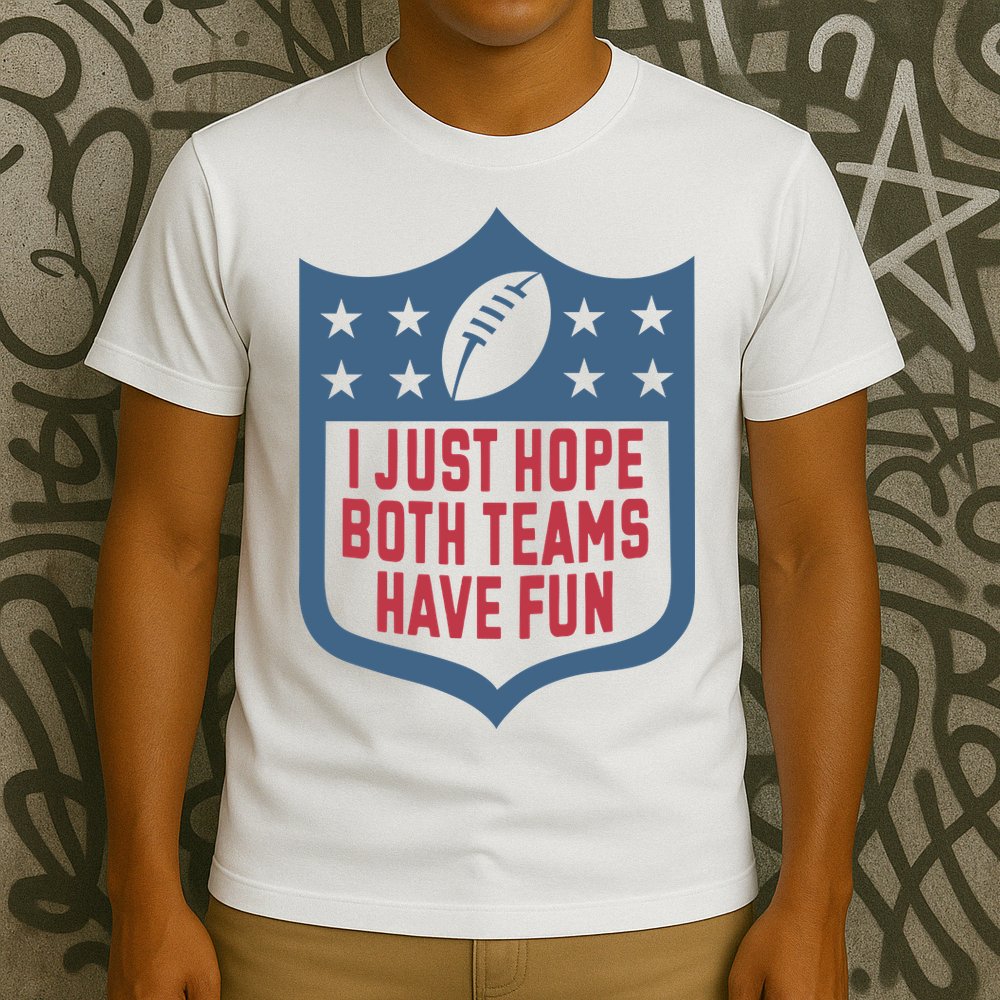 I Just Hope Both Teams Have Fun T-Shirt