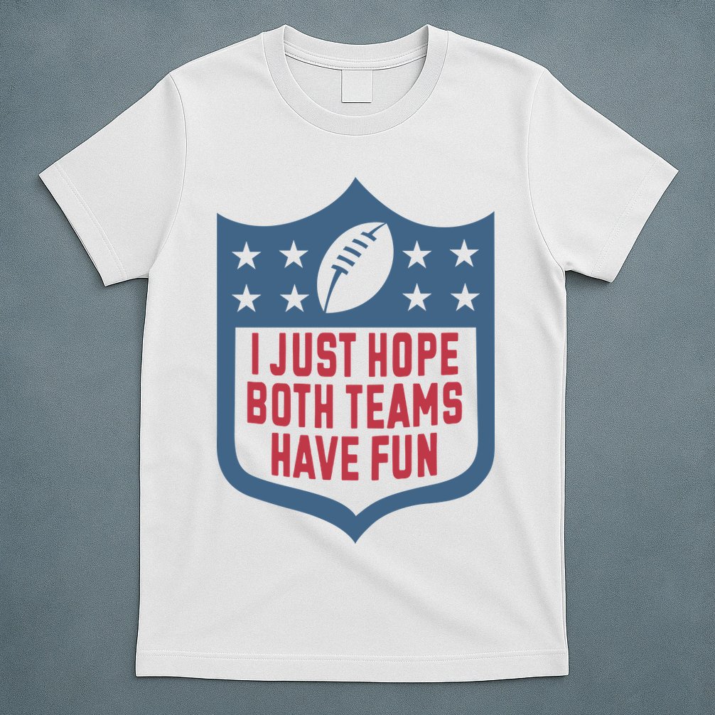 I Just Hope Both Teams Have Fun T-Shirt
