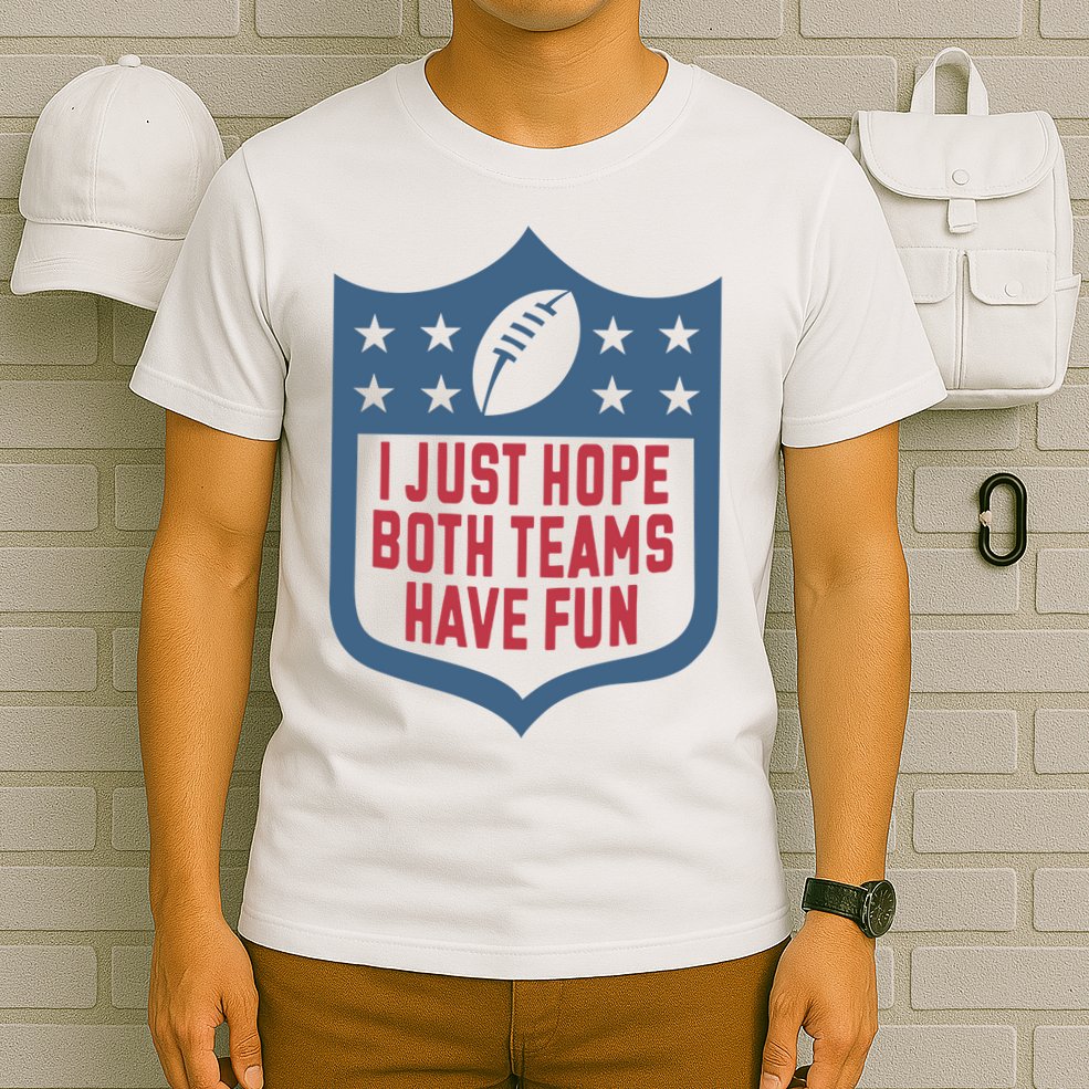I Just Hope Both Teams Have Fun T-Shirt