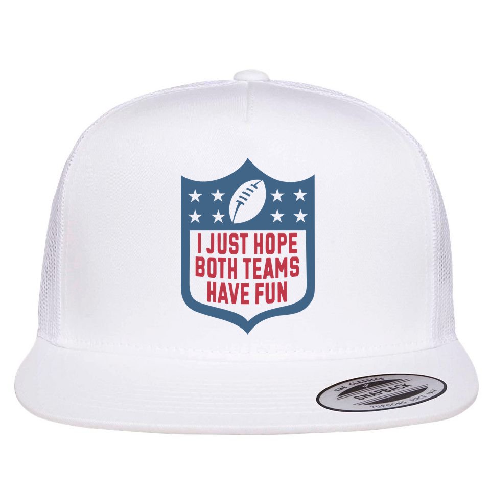 I Just Hope Both Teams Have Fun Flat Bill Trucker Hat