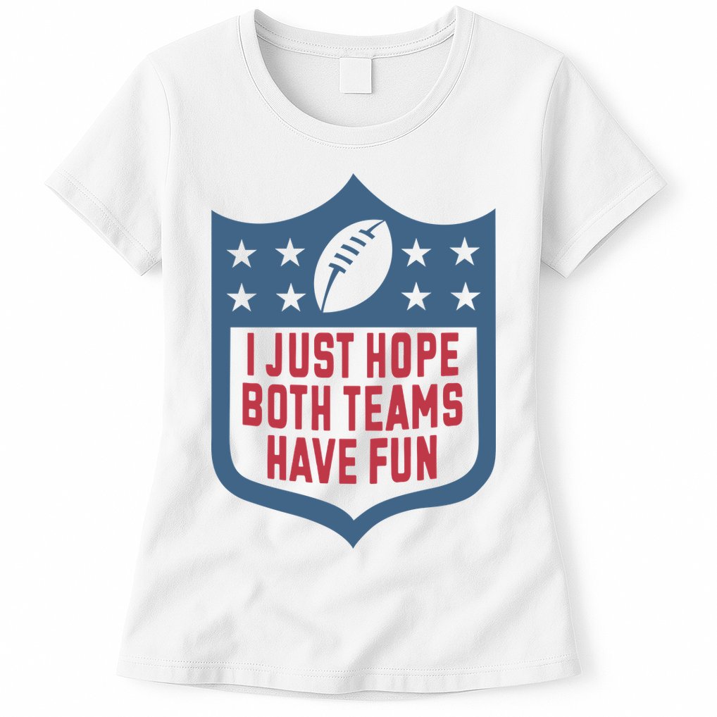 I Just Hope Both Teams Have Fun Womens T-Shirt